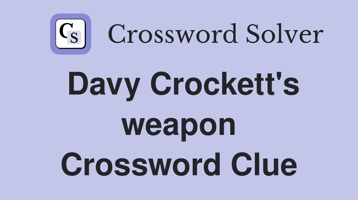 Davy Crockett's weapon. Crossword Clue Answers Crossword Solver